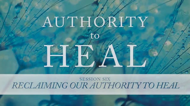 Authority to Heal - Session 6 - Randy Clark