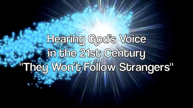 Hearing God's Voice in the 21st Century They Won't Follow Strangers