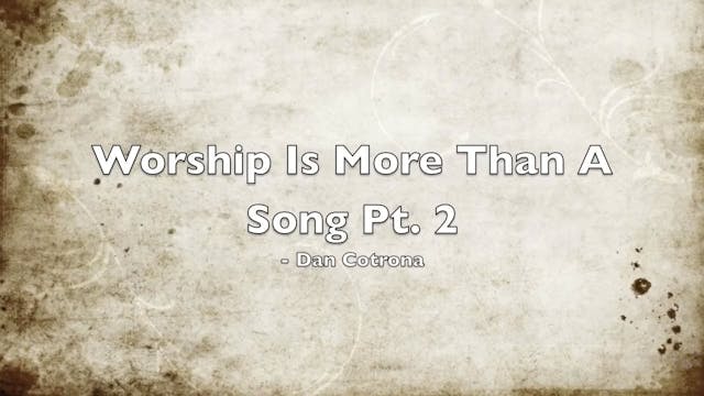 Worship Is More Than A Song Pt 2
