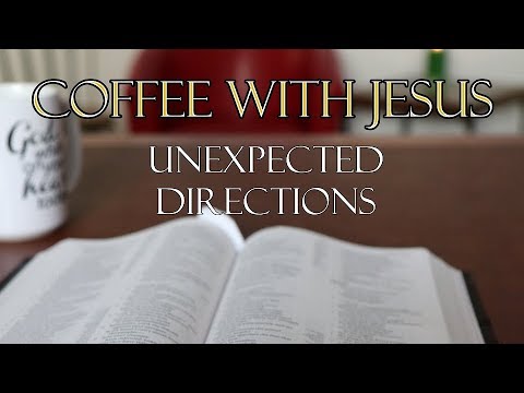 Coffee With Jesus #19 - Unexpected Directions