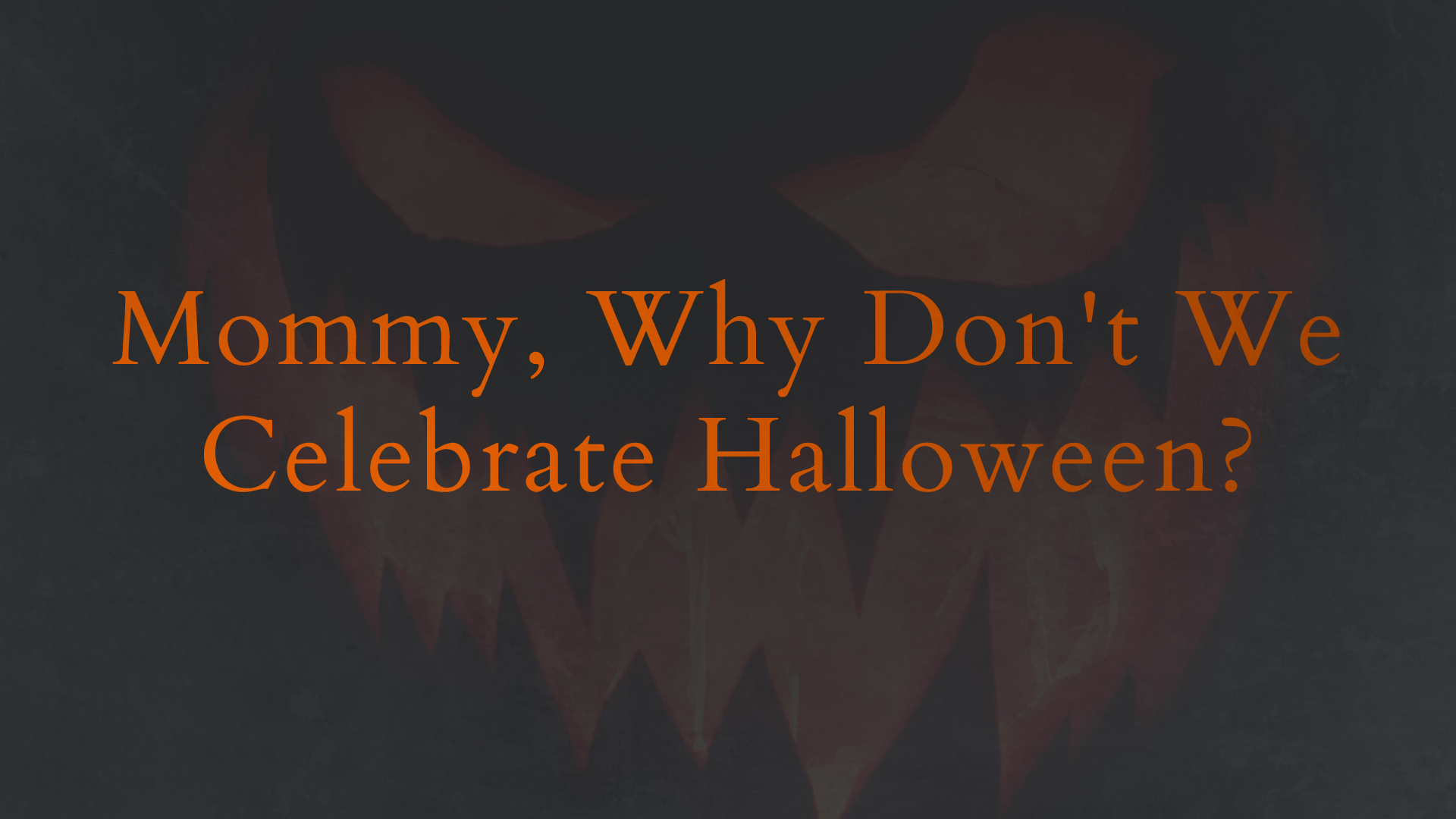Mommy, Why Don't We Celebrate Halloween?