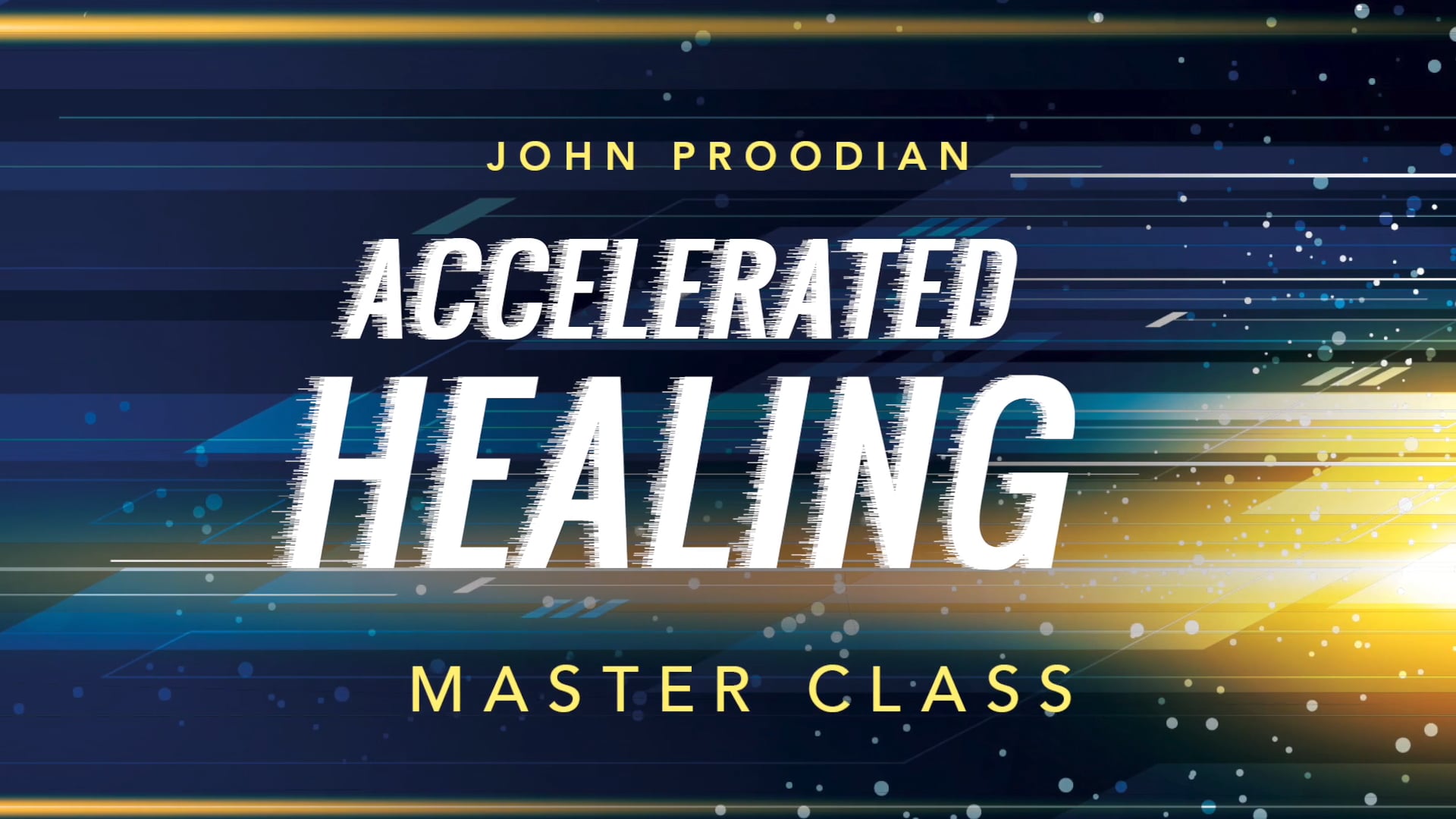 Accelerated Healing - Session 10 - John Proodian