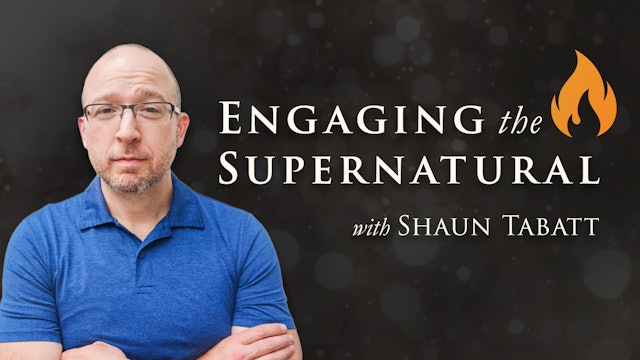 Engaging the Supernatural with Shaun Tabatt
