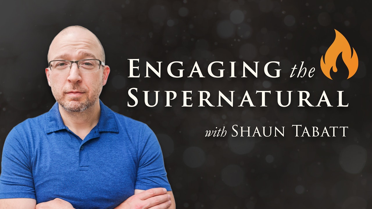 Engaging the Supernatural with Shaun Tabatt