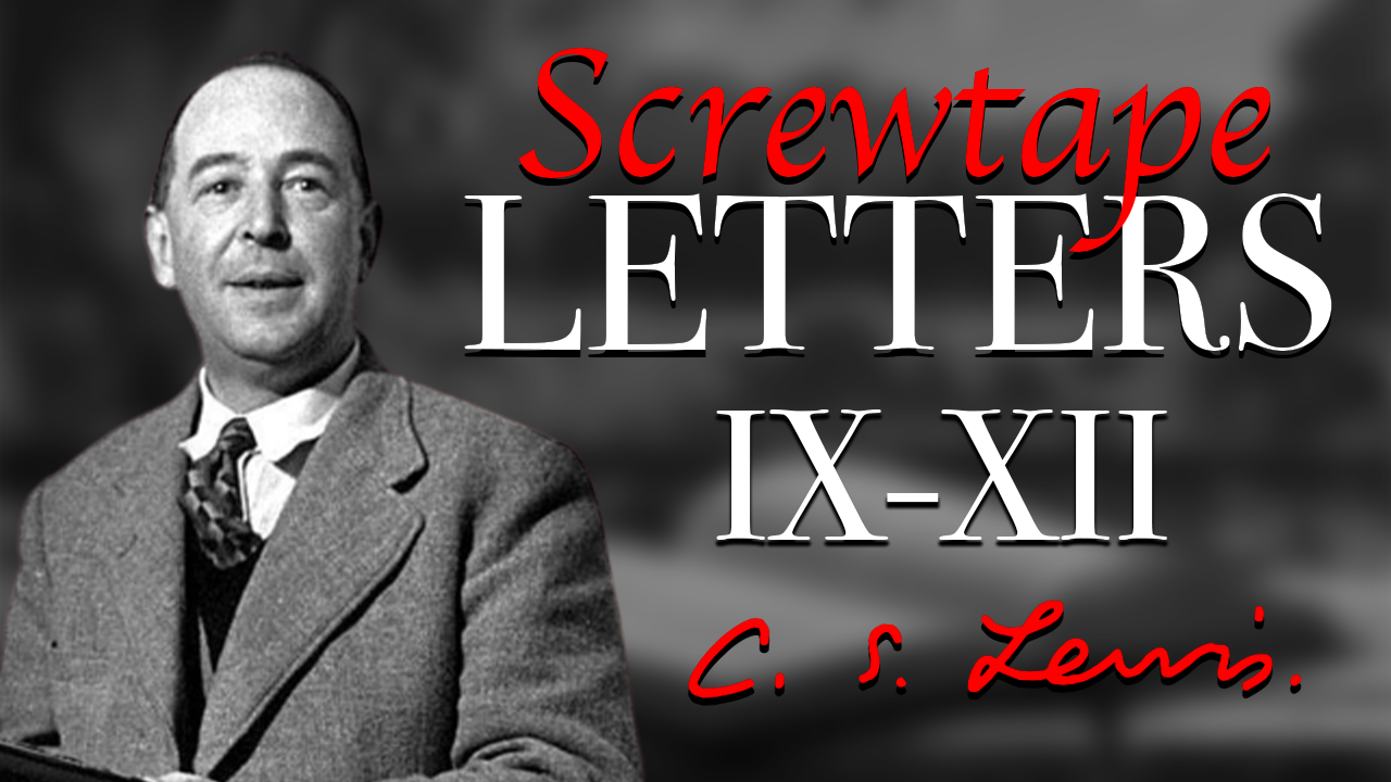C.S. Lewis | Screwtape Letters IX-XII