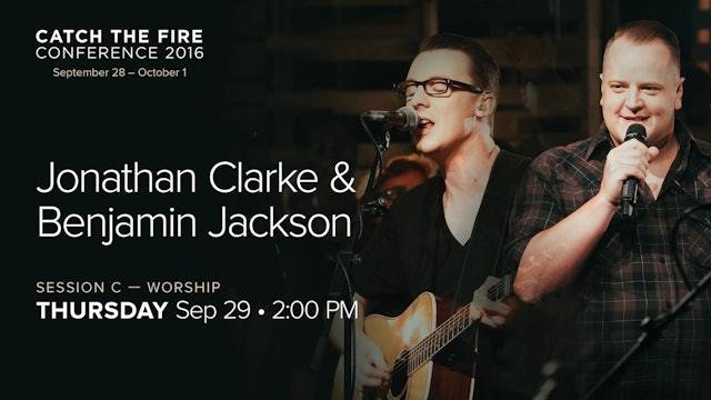 Catch The Fire Conference 2016 - Session C Worship - Jonathan Clarke & BJ