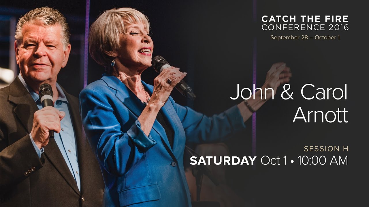 Catch The Fire Conference 2016 - Session H Message - John & Carol Arnott