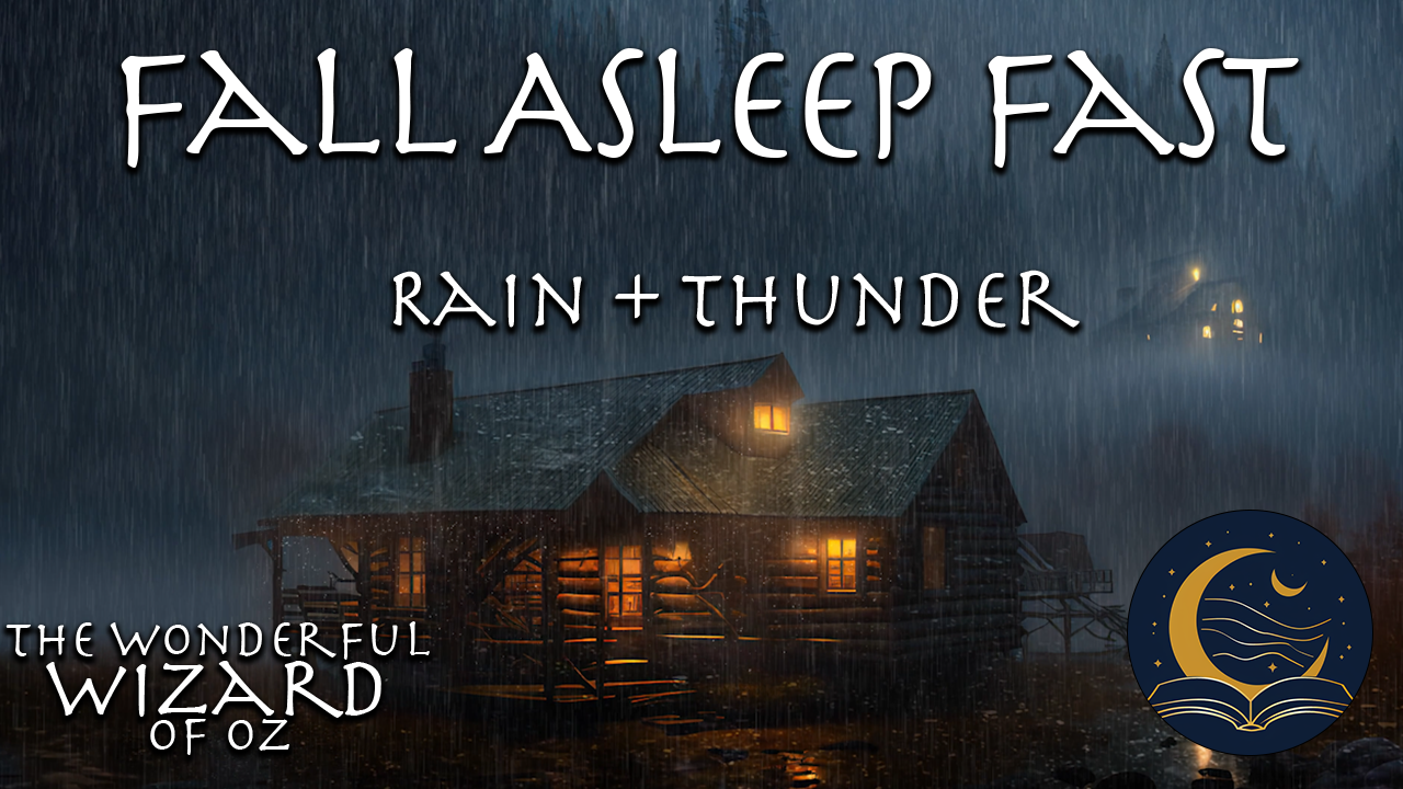 The Wonderful Wizard of Oz Chapters 9 & 10 (Rain + Thunder)