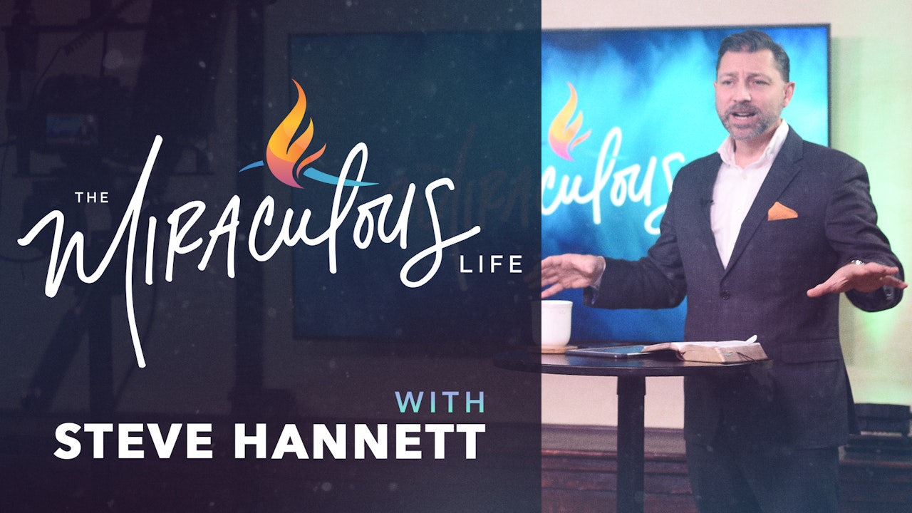 The Miraculous Life with Steve Hannett