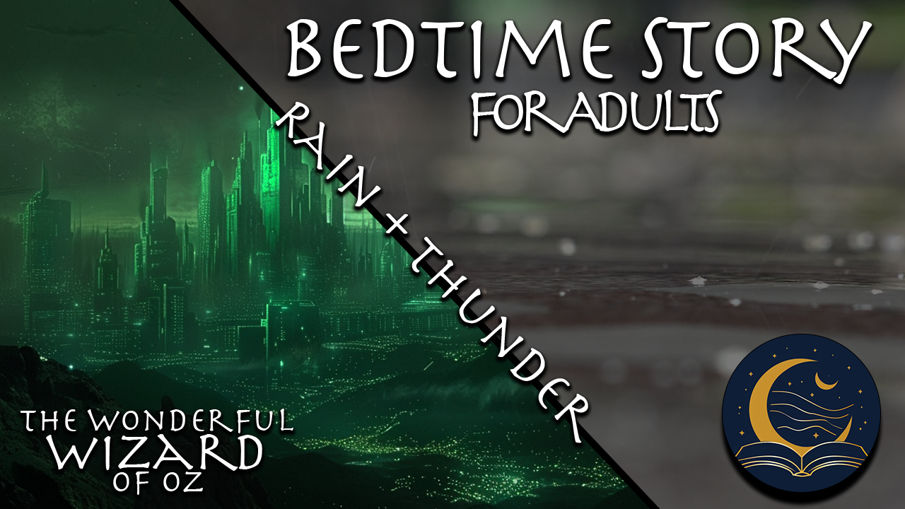 The Wonderful Wizard of Oz Chapters 7 & 8 (Rain + Thunder)