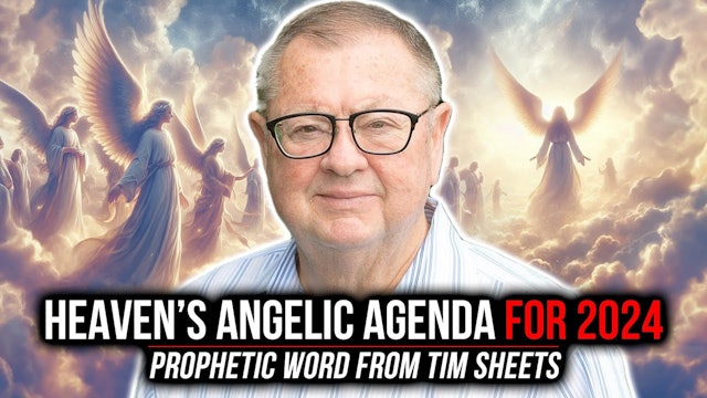 Heaven's Angelic Agenda For 2024 | Prophetic Word From Tim Sheets