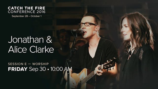 Catch The Fire Conference 2016 - Session E Worship - Jonathan & Alice Clarke