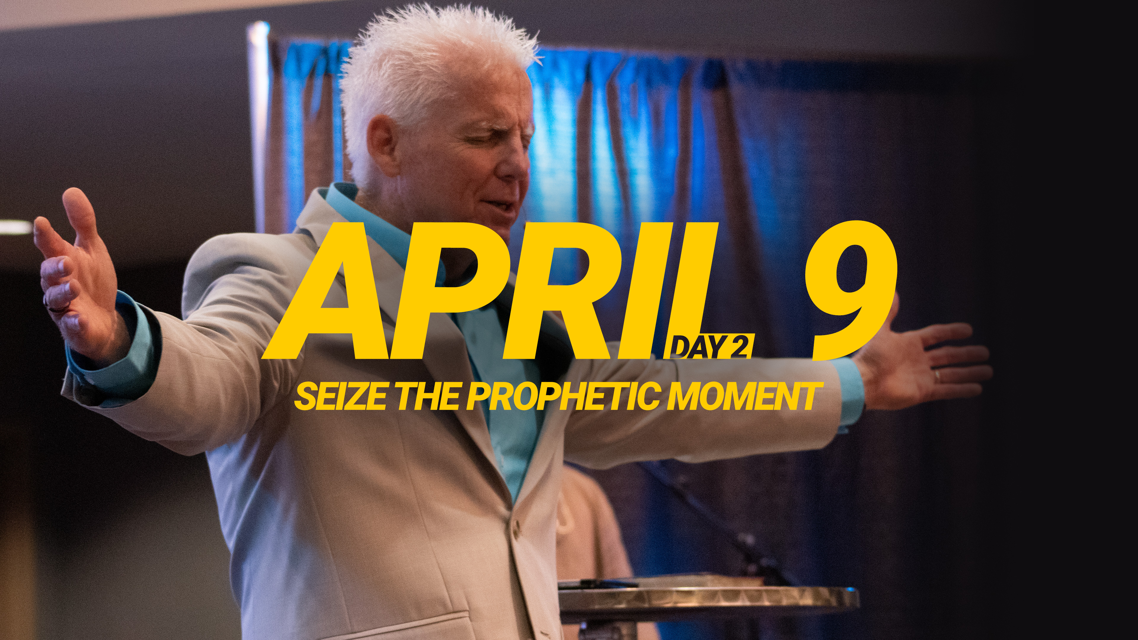 Seize the Prophetic Moment Day 2 - April 9