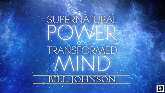 Supernatural Power of a Transformed Mind - Session 5 - Bill Johnson