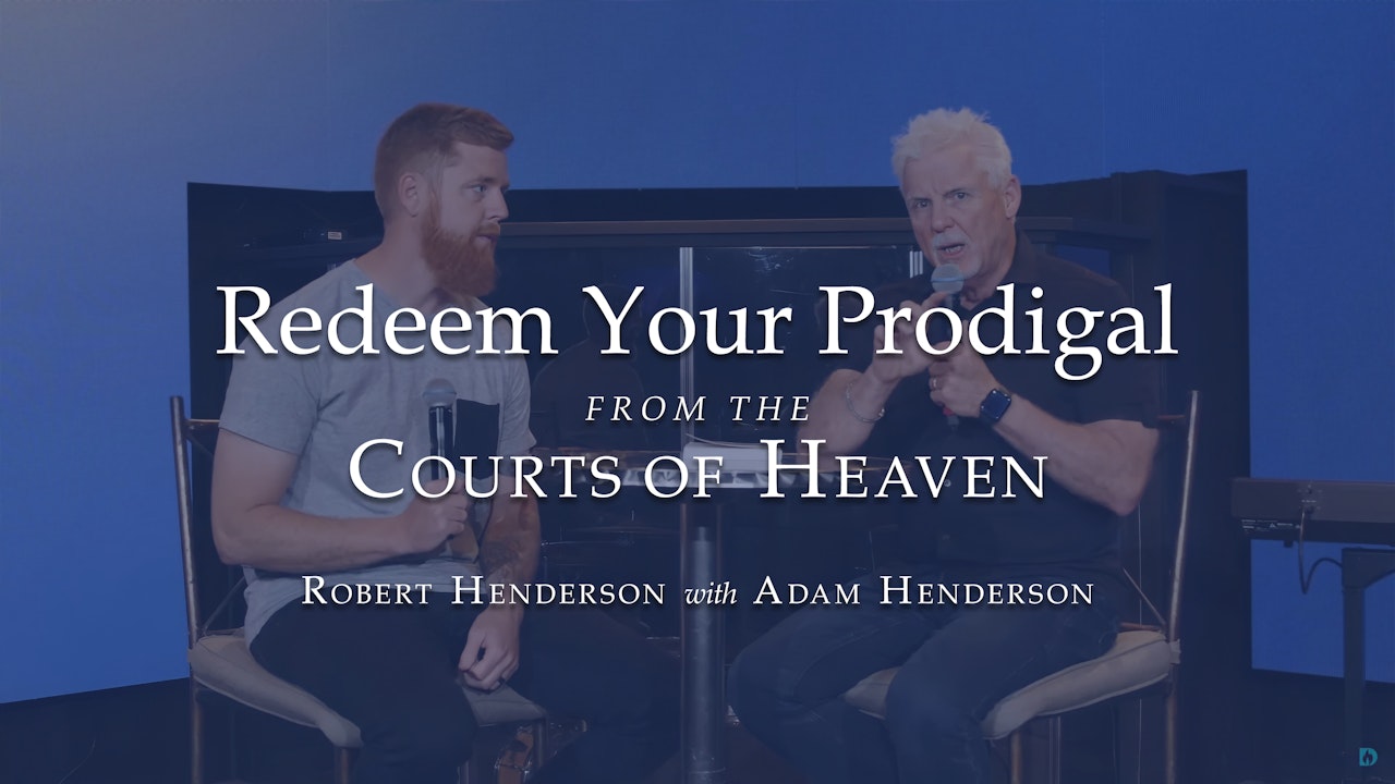 Redeeming Prodigals & Breaking Bloodline Curses from the Courts of Heaven