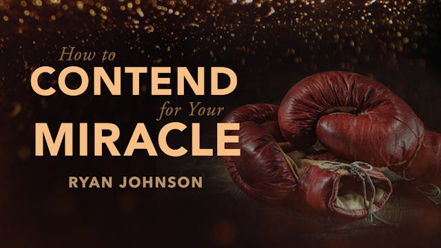 How To Contend for Your Miracle