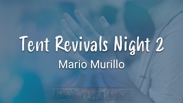 Tent Revivals Night 2 - Mario Murillo