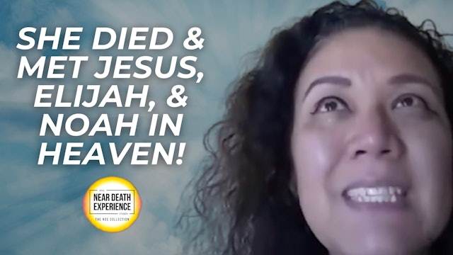 She Died & Met Jesus, Elijah, & Noah in Heaven!