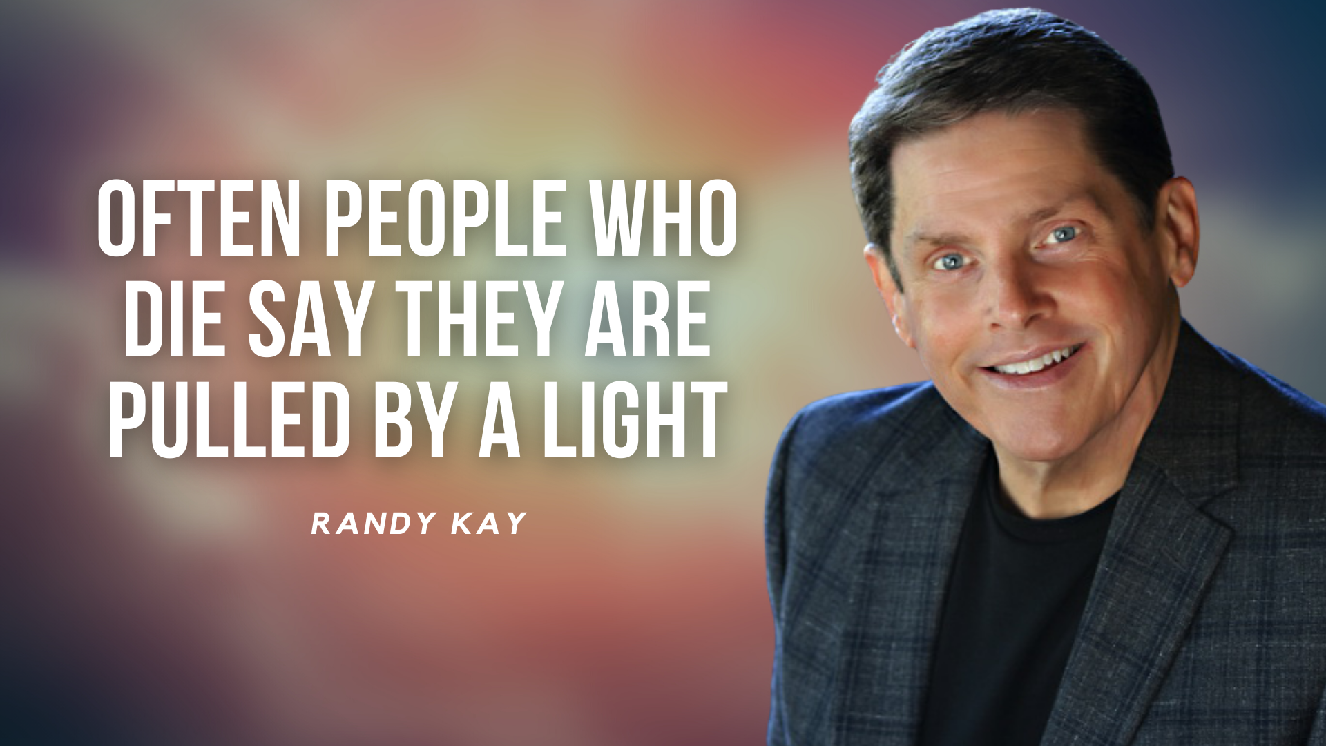 Often People Who Die Say They are Pulled by a Light