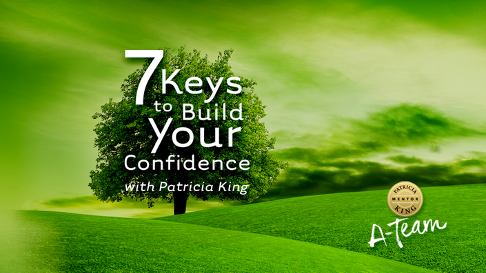 7 Keys to Build Your Confidence - Patricia King