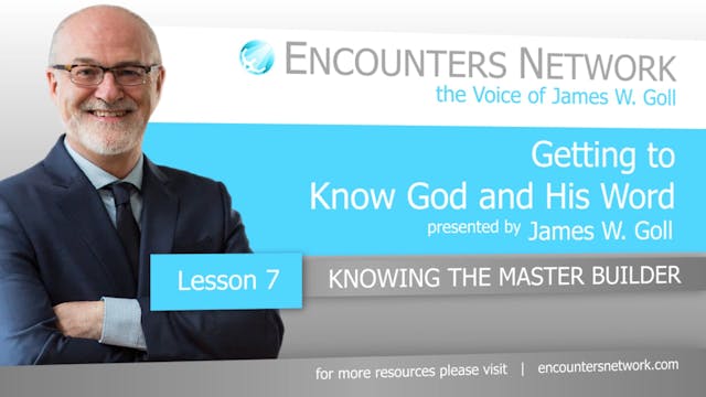 Getting To Know God and His Word - Knowing the Master Builder - James Goll