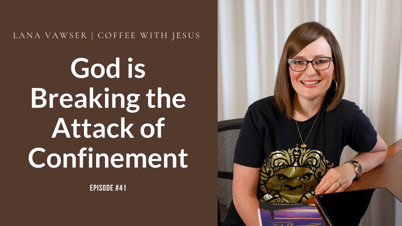 Coffee With Jesus #41 | Lana Vawser | God is Breaking the Attack of Confinement