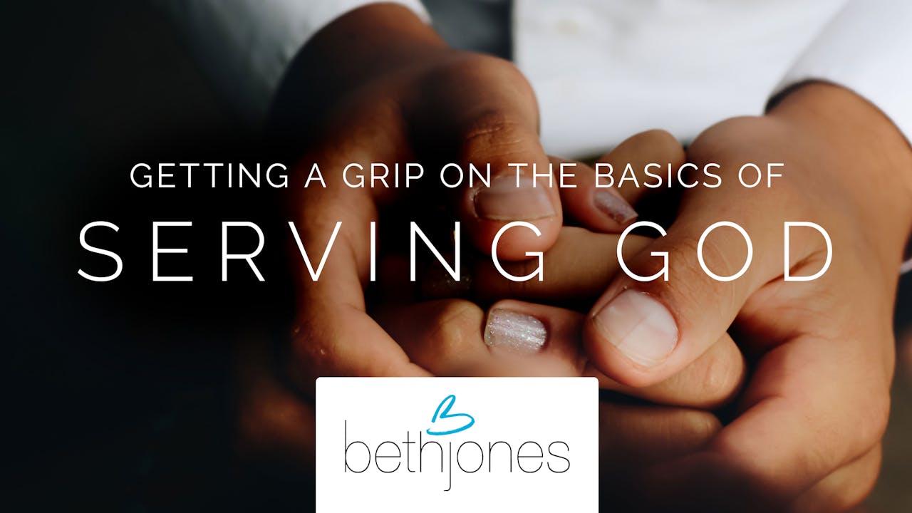 Getting a Grip on the Basics of Serving God 