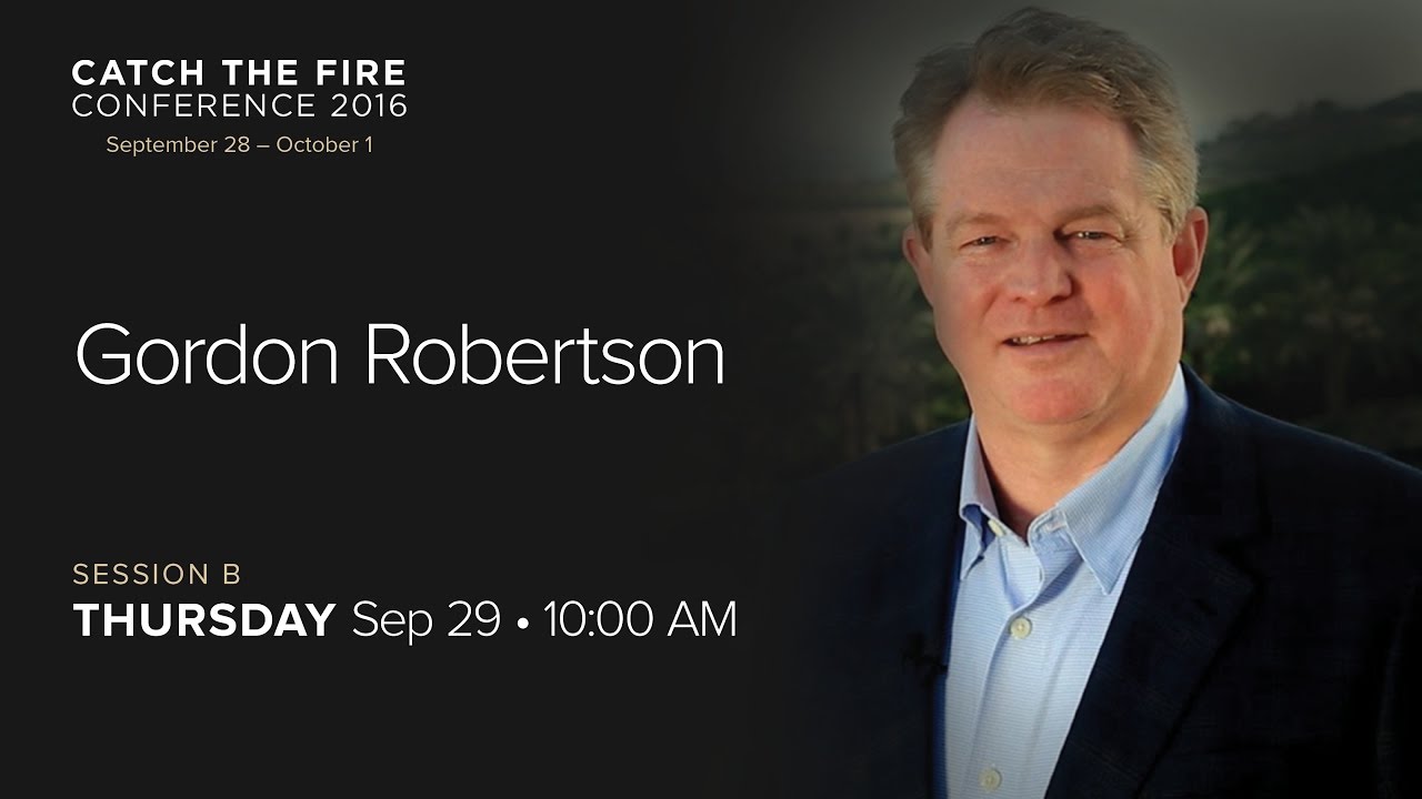 Catch The Fire Conference 2016 - Session B Message - Gordon Robertson