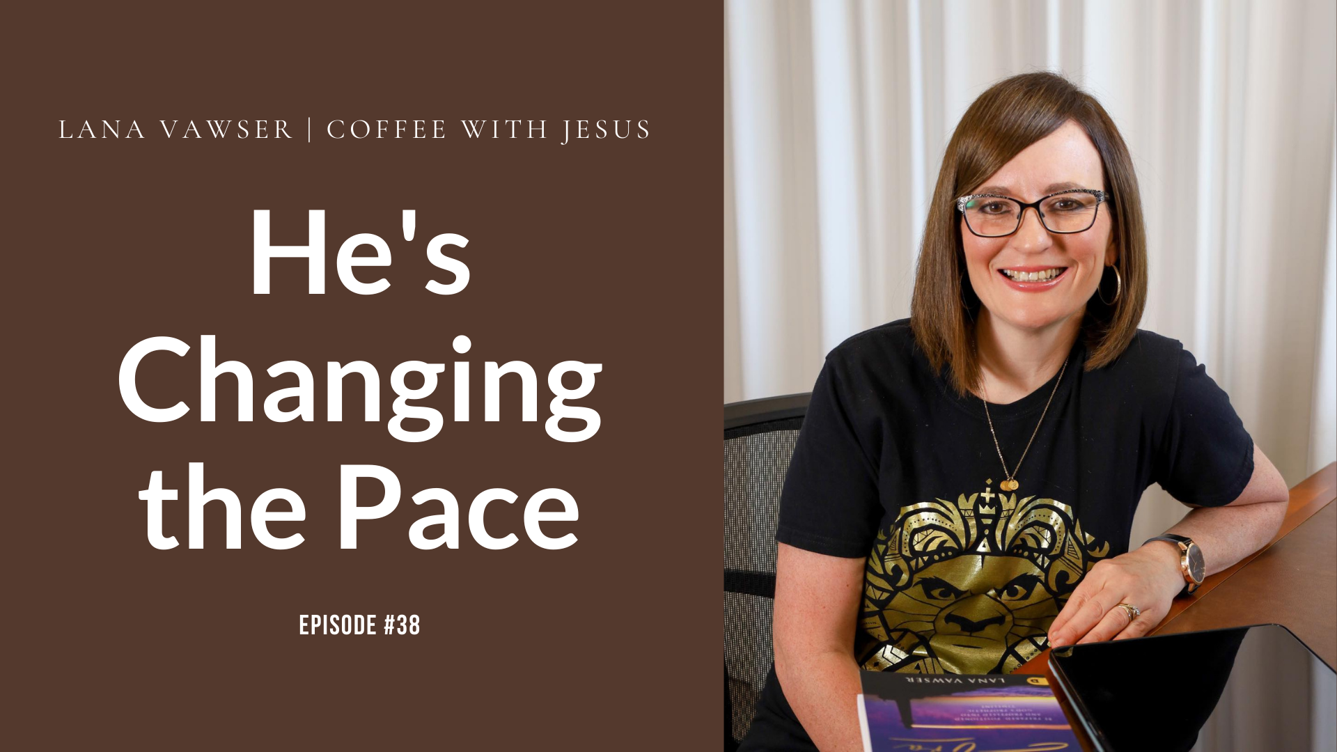 Coffee With Jesus #38 | He's Changing The Pace | Lana Vawser