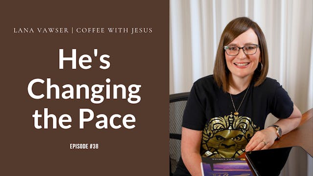Coffee With Jesus #38 | He's Changing...