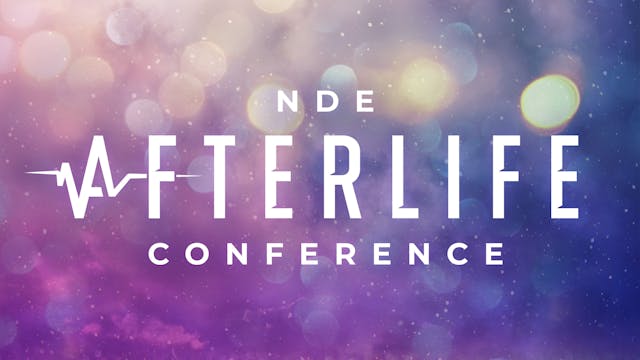 NDE Afterlife Conference Session 3 - Saturday Afternoon REPLAY