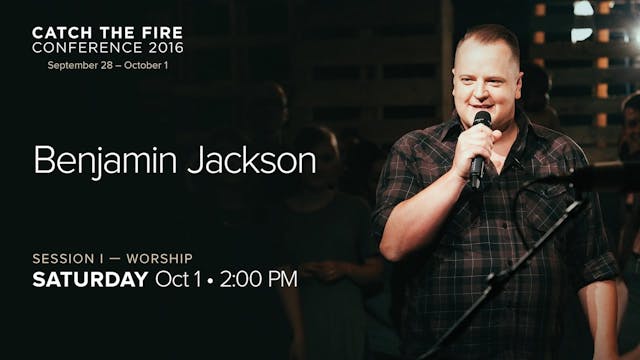 Catch The Fire Conference 2016 - Session I Worship - Benjamin Jackson