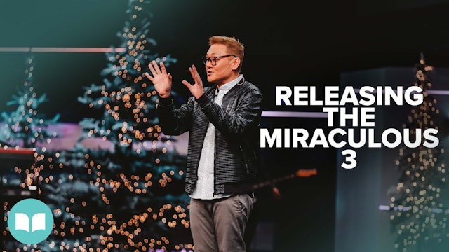 Releasing the Miraculous Part 3 | Dr. James Tan