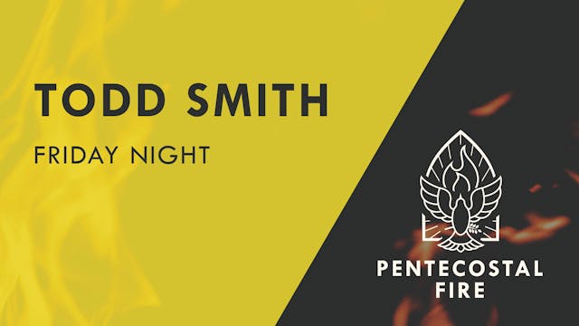 Pentecostal Fire Conference 2021 - Todd Smith - Friday Night
