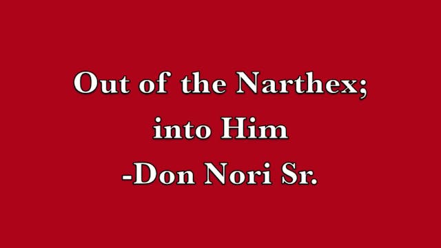 Out of the Narthex; into Him