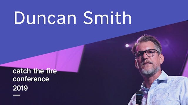 Duncan Smith - Catch The Fire Conference 2019 (Friday Evening)