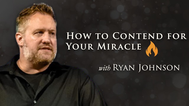 How to Contend for Your Miracle with Ryan Johnson