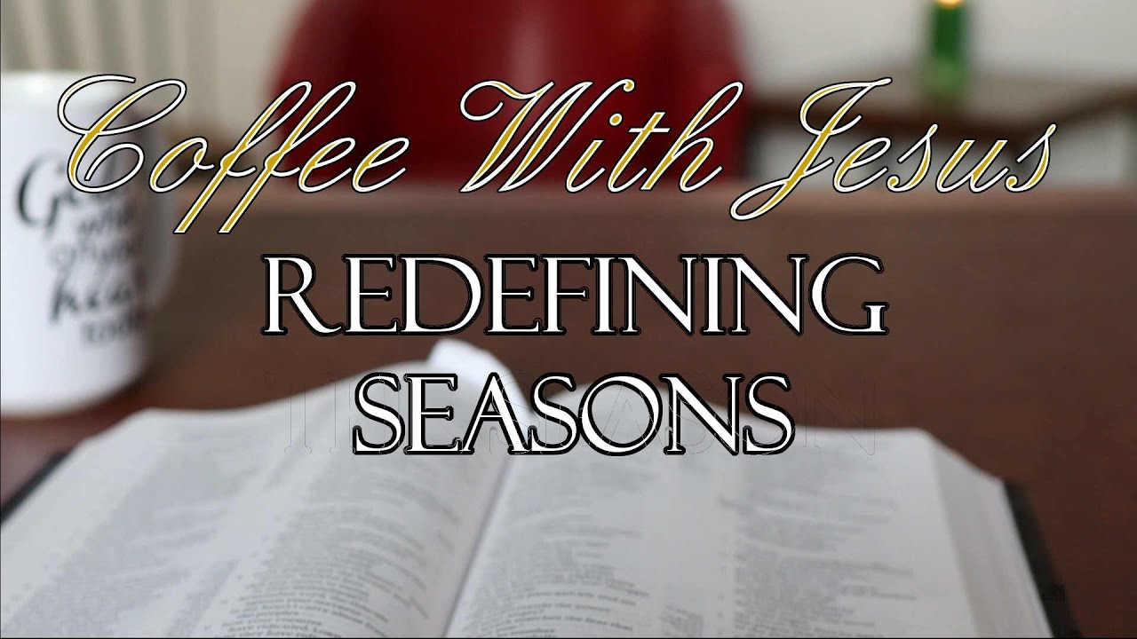 Coffee With Jesus #32 - Redefining Seasons