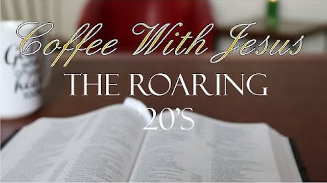 Coffee With Jesus #25 - The Roaring 20's