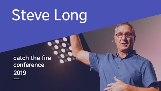 Steve Long - Catch The Fire Conference 2019 (Wednesday Evening)