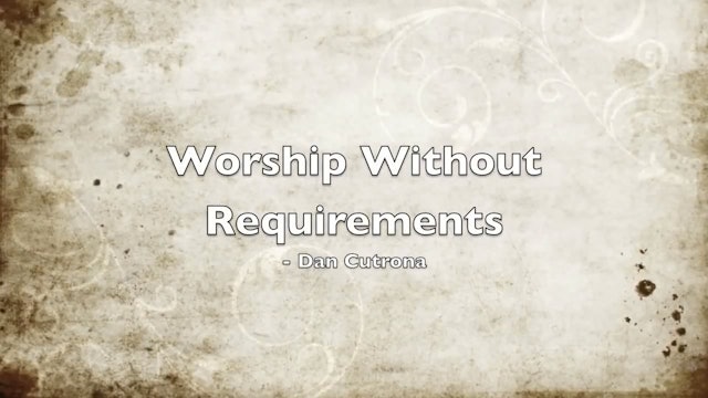 Worship Without Requirements