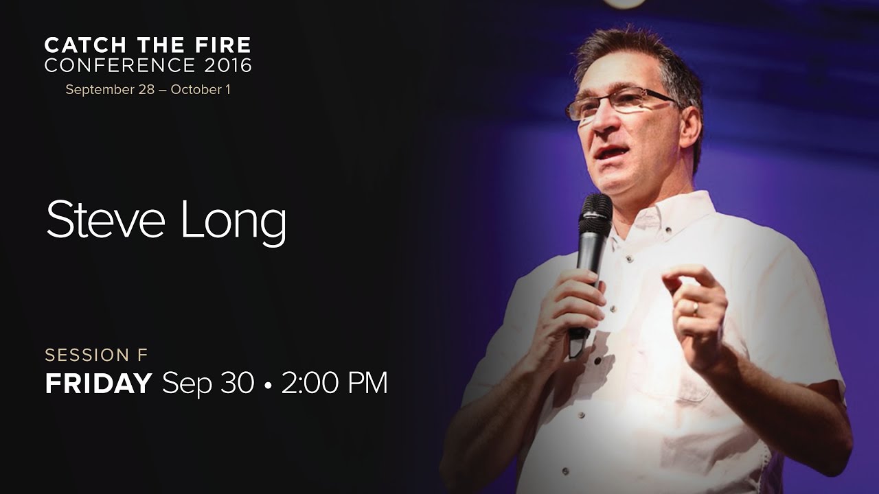 Catch The Fire Conference 2016 - Session F Message - Steve Long