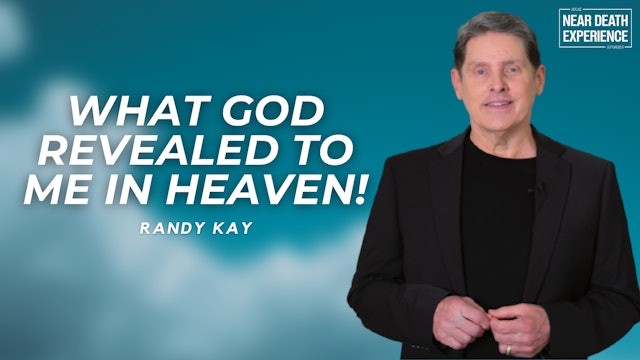 What God Revealed to Me in Heaven!  Randy Kay
