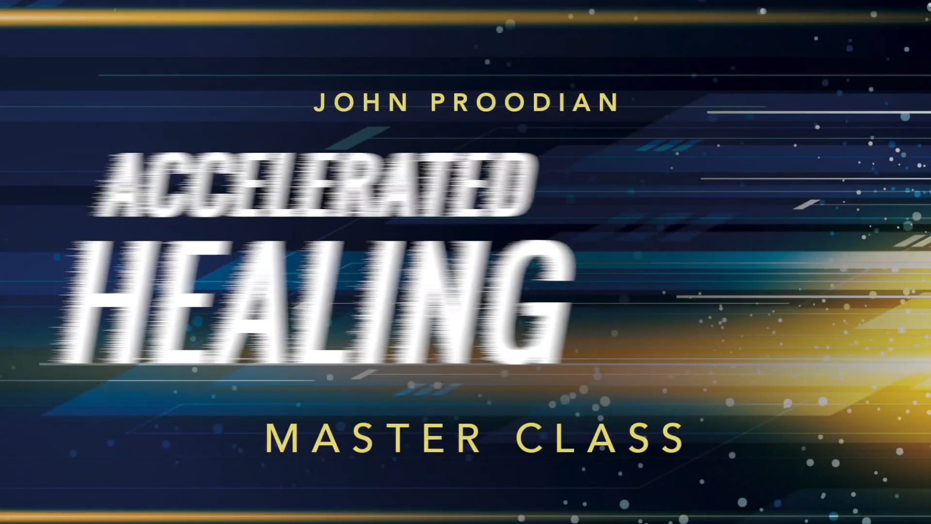Accelerated Healing - Session 29 - John Proodian