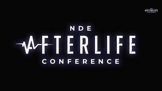 NDE Afterlife Conference Session 1 - Friday Full REPLAY