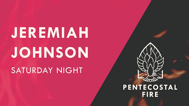 Pentecostal Fire Conference 2021 - Jeremiah Johnson -  Saturday Night