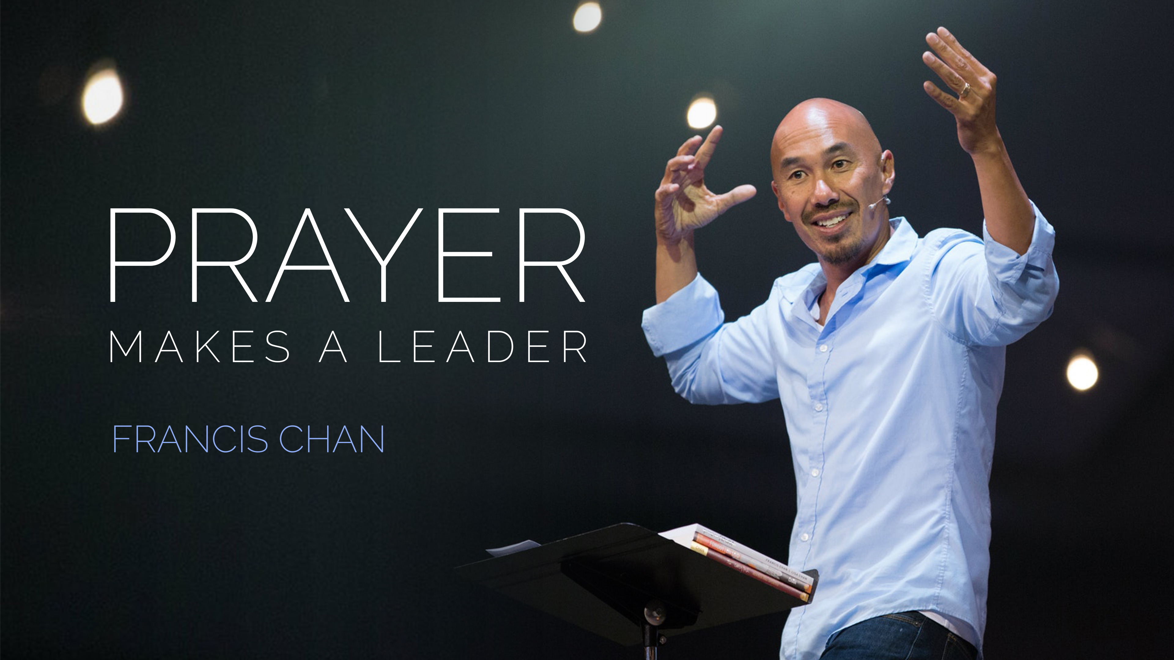 Francis Chan - Prayer Makes A Leader