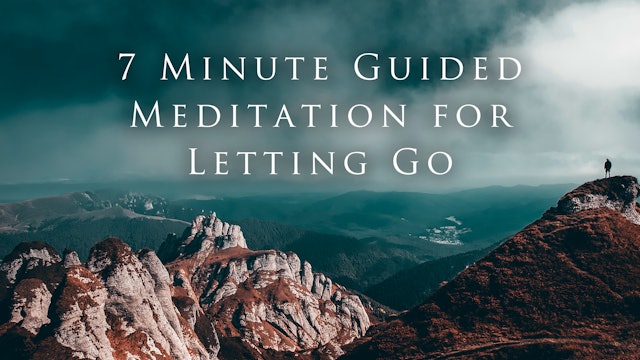 7 Minute Guided Meditation for Letting Go