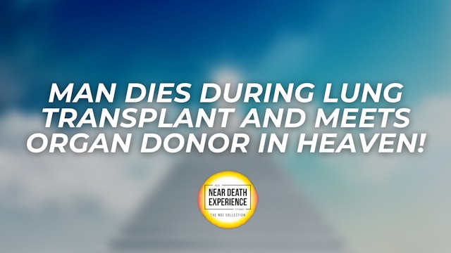 Man Dies During Lung Transplant and Meets Organ Donor in Heaven!