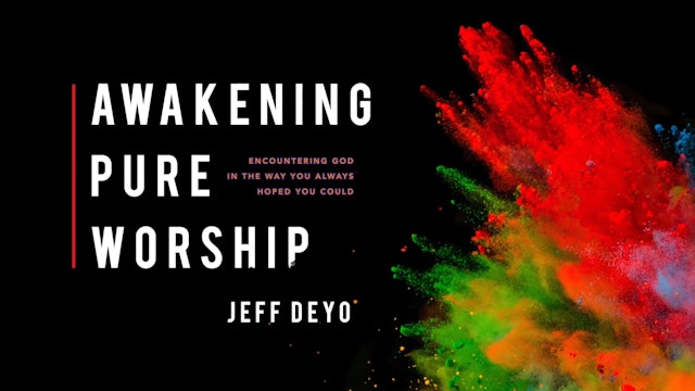 Awakening Pure Worship - Session 19 - Jeff Deyo